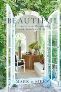 Book cover of Beautiful: All-American Decorating and Timeless Style by Mark D. Sikes from Rizzoli, featuring open French doors that welcome California indoor/outdoor living into a vibrant space with lush greenery above.